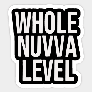 Whole nuvva level Sticker